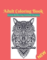 adult coloring book stress relieving animal designs: An Adult Coloring Book with Lions, Elephants, Owls, Horses, Dogs, Cats, and Many More! B08W7SQ4V5 Book Cover