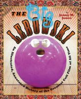 The Big Lebowski: An Illustrated, Annotated History of the Greatest Cult Film of All Time 0760342792 Book Cover