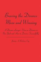 Braving the Divorce Maze and Winning: A Divorce Lawyer's View on Divorce in New York and How to Divorce Successfully 1419655353 Book Cover