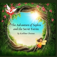 The Adventure of Sophia and the Secret Fairies 1458382435 Book Cover