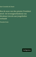 Hoe de zoon van den pionier President werd: de levensgeschiedenis van Abraham Lincoln aan jongelieden verhaald: Tweede Druk (Dutch Edition) 3563478252 Book Cover