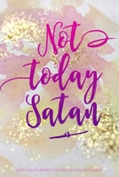 Not Today Satan 2020 Daily Planner For People Who Love Jesus: Christian Bible Study, Habit Tracker, and Meal Planner 1700608517 Book Cover