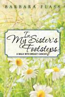 In My Sister's Footsteps: A Walk with Breast Cancer 1470018314 Book Cover