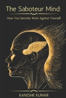 The Saboteur Mind: How You Secretly Work Against Yourself B0F33SQWRM Book Cover