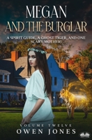 Megan And The Burglar: A Spirit Guide, A Ghost Tiger And One Scary Mother! B0CGWWY161 Book Cover