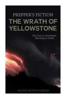 The Wrath of Yellowstone (Preppers Fiction): The Fury is Imminent, Running is Futile 1508906351 Book Cover