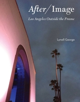 After/Image: Los Angeles Outside the Frame 1626400539 Book Cover