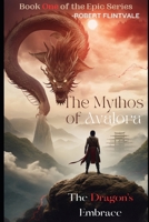 The Dragon's Embrace: Book One of the Epic Series (The Mythos of Avalora) B0CV7LT6KK Book Cover