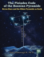 The Pleiades Code of the Bosnian Pyramids B0H3NFH1NF Book Cover
