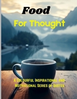 Food for Thought: A colourful book of nature consisting of Inspirational and motivational Quotes for discerning minds. B0DT513G6X Book Cover