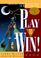 Play to Win: Choosing Growth Over Fear in Work and Life 1885167318 Book Cover
