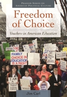 Freedom of Choice: Vouchers in American Education (Praeger Series on American Political Culture) 0313393273 Book Cover