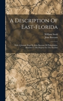 A Description Of East-florida: With A Journal, Kept By John Bartram Of Philadelphia, Botanist To His Majesty For The Floridas 1016173199 Book Cover
