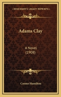 Adams Clay: A Novel 1436760232 Book Cover