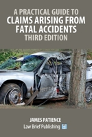 A Practical Guide to Claims Arising from Fatal Accidents - Third Edition 1918241260 Book Cover