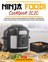 Ninja Foodi Cookbook 2020: 100 Fast, Unique and Wonderful Recipes to Maximize your Foodi. Enjoy your Meals with Family and Friends. B089HZCGPM Book Cover