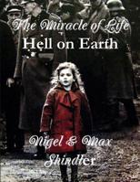 The Miracle of Life: Hell on Earth 1523375833 Book Cover