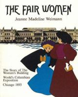 The Fair Women: The Story of the Woman's Building, World's Columbian Exposition, Chicago, 1893 0897330250 Book Cover