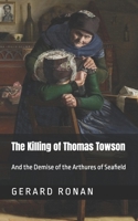 The Killing of Thomas Towson: And the demise of the Arthures of Seafield 1914348109 Book Cover