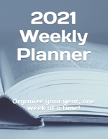 2021 Weekly Planner: Organize your year, one week at a time! B095TCKZN3 Book Cover