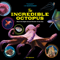 The Incredible Octopus: Meet the Eight-Armed Wonder of the Sea 1635866286 Book Cover