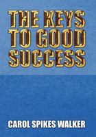 The Keys to Good Success 1453580174 Book Cover