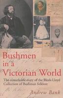 Bushmen in a Victorian World: The Remarkable Story of the Bleek-Lloyd Collection of Bushman Folklore 1770130918 Book Cover