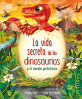 La vida secreta de los dinosaurios y el mundo prehistórico (Prehistoric Worlds) (The Magic and Mystery of the Natural World) (Spanish Edition) 0593848284 Book Cover