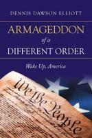 Armageddon of a Different Order: Wake Up, America 1532061994 Book Cover