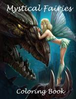 Mystical fairies coloring book: A beautiful coloring book on fairies. A 45 page A4 book full of fairies to color in. Great for children aged 3+ 109484957X Book Cover