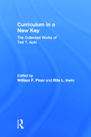 Curriculum in a New Key: The Collected Works of Ted T. Aoki (Studies in Curriculum Theory Series) 0805847413 Book Cover