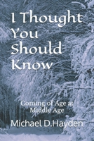 I Thought You Should Know: Coming of Age at Middle Age B0CPS58VMS Book Cover