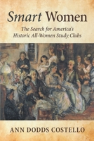 Smart Women: The Search for America's Historic All-Women Study Clubs 1483434419 Book Cover