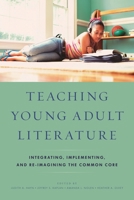 Teaching Young Adult Literature: Integrating, Implementing, and Re-Imagining the Common Core 1475813023 Book Cover