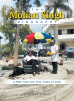 The Mohan Singh Biography: A Man with the Fine Taste of Life! 1038316901 Book Cover