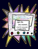 Right This Very Moment...: A Book for Young People by Glenn Shiring 1522906827 Book Cover