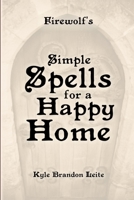 Firewolf's Simple Spells for a Happy Home 1300860979 Book Cover