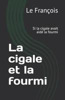 La Cigale et la Fourmi : Si la Cigale Avait Aid? la Fourmi 1072068540 Book Cover