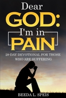 Dear God: I'm in Pain: 28-Day Devotional For Those Who Are Suffering B0CPW7TMSX Book Cover