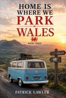 Home is Where we Park. Book Three :Wales. B0HGCQGFLB Book Cover