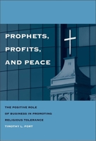 Prophets, Profits, and Peace: The Positive Role of Business in Promoting Religious Tolerance 0300114672 Book Cover