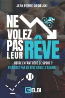 NE VOLEZ PAS LEUR RÊVE: Votre enfant rêve de sport? Ne brisez pas ce rêve sans le savoir. B0FWXDQSMC Book Cover