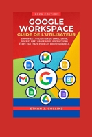 Guide de l'utilisateur Google Workspace, édition 2026: Simplifiez l'utilisation de Gmail, Drive, Docs et Meet grâce à des instructions étape par étape pour les professionnels. B0G656X8G7 Book Cover