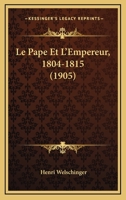 Le Pape Et L'Empereur, 1804-1815 1143352998 Book Cover