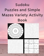 Sudoku Puzzles and Simple Mazes Variety Activity Book: With Mandela Style Coloring Pages, Word and Number Searches 1947238302 Book Cover