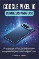 Google Pixel 10 Benutzerhandbuch: Ein umfassender Leitfaden für alle Benutzer zum Freischalten von Funktionen, Tipps und intelligenteren Wegen zur Verwendung Ihres Geräts (German Edition) B0G64587YP Book Cover
