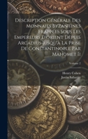 Description Générale Des Monnaies Byzantines Frappées Sous Les Empereurs D'orient Depuis Arcadius Jusqu'à La Prise De Constantinople Par Mahomet Ii; Volume 2 (French Edition) 1020076437 Book Cover