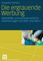 Die Ergrauende Werbung: Altersbilder Und Werbesprachliche Inszenierungen Von Alter Und Altern 3531155237 Book Cover