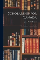 Scholarship for Canada; the Function of Graduate Studies 1014381908 Book Cover