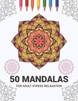 50 Mandalas For Adult Stress Relaxation: Mandala Drawing Coloring Book For Adults Kids or Teens - Coloring Pages For Meditation And Stress Relief - 8.5 x 11 Inch Large 102 Pages White Paper 1670939545 Book Cover